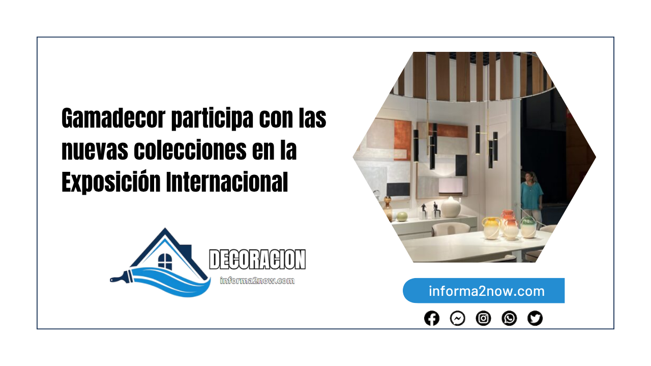 Gamadecor participa con las nuevas colecciones en la Exposición Internacional