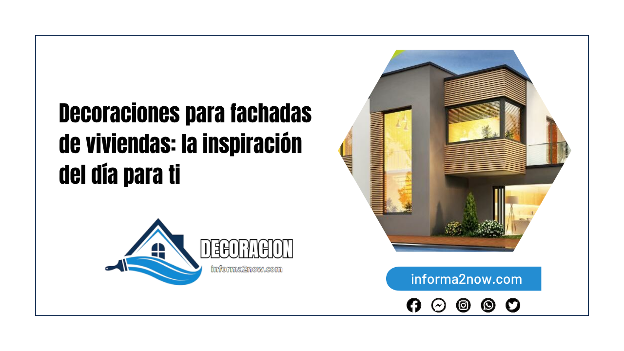 Decoraciones para fachadas de viviendas: la inspiración del día para ti
