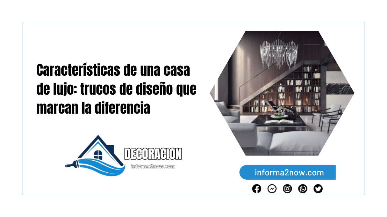 Características de una casa de lujo: trucos de diseño que marcan la diferencia