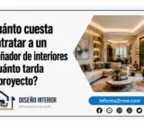 ¿Cuánto cuesta contratar a un diseñador de interiores y cuánto tarda un proyecto?
